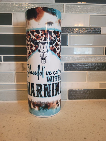 Should have come with a warning***attitude**cowhide**turquoise**20oz**Tumbler**