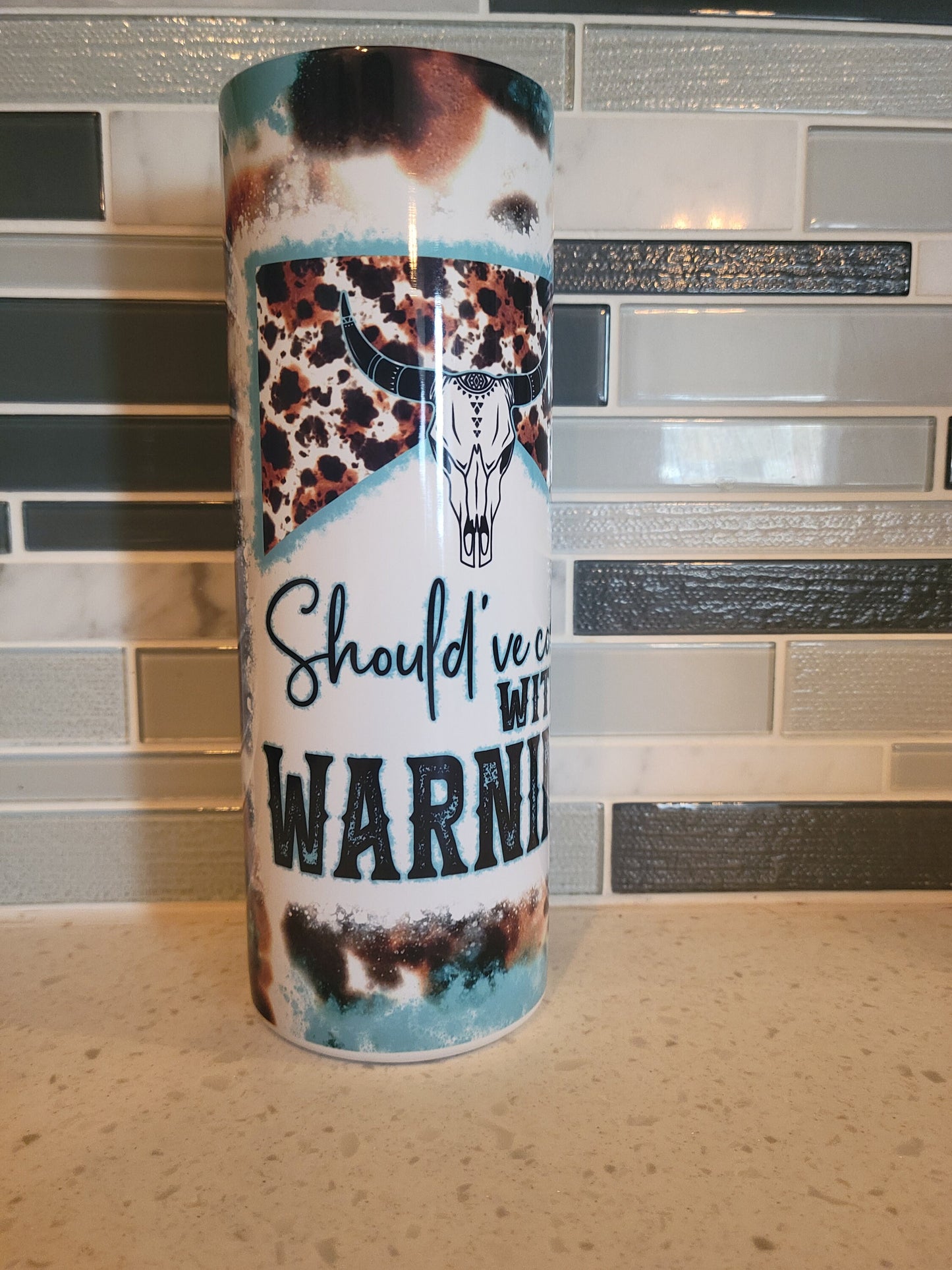 Should have come with a warning***attitude**cowhide**turquoise**20oz**Tumbler**